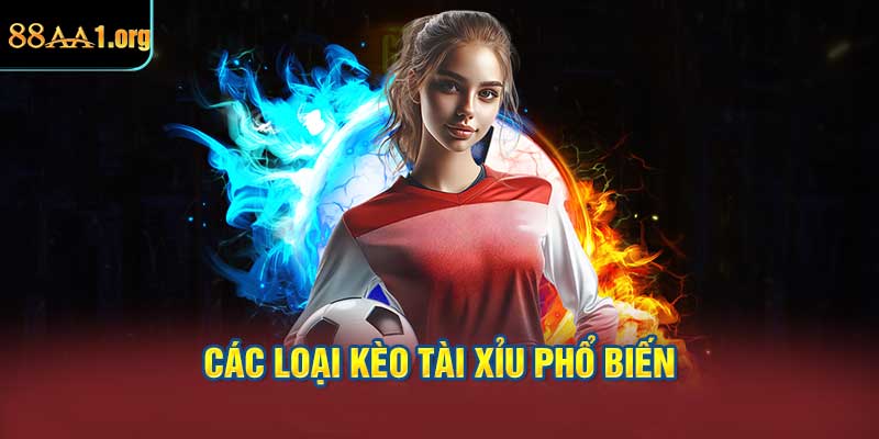 Các Loại Kèo Tài Xỉu phổ biến