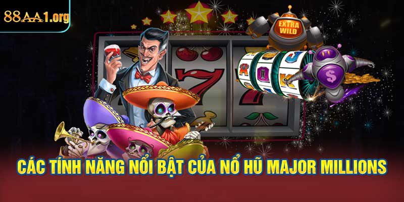 Các tính năng nổi bật của Nổ hũ Major Millions