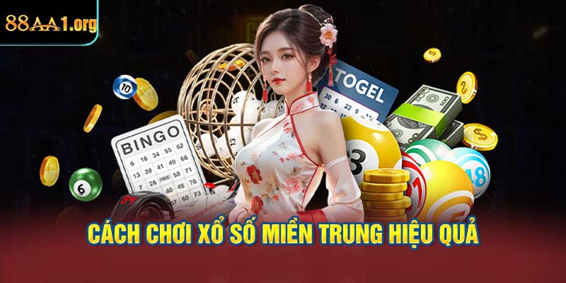 cách chơi xổ số miền trung hiệu quả