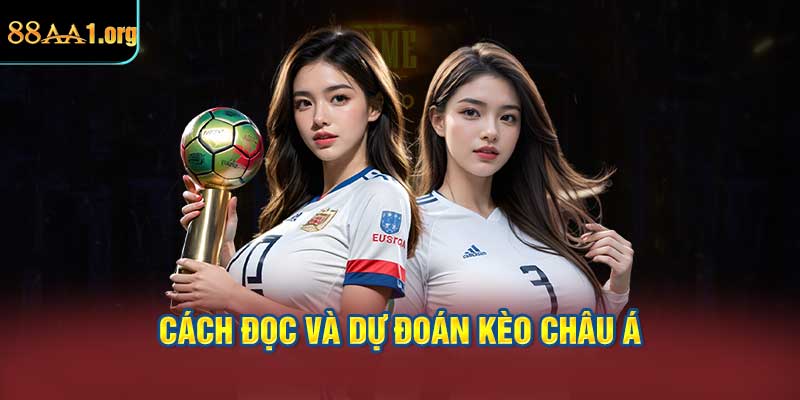 Chính xác cách đọc và dự đoán kèo châu Á