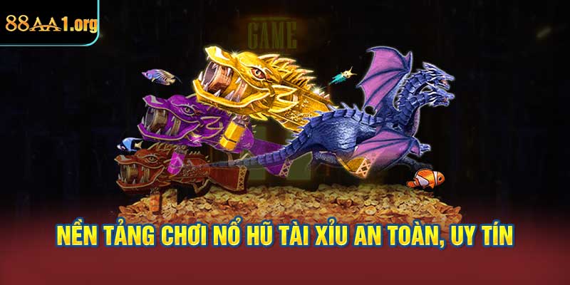 nền tảng chơi Nổ hũ tài xỉu an toàn, uy tín