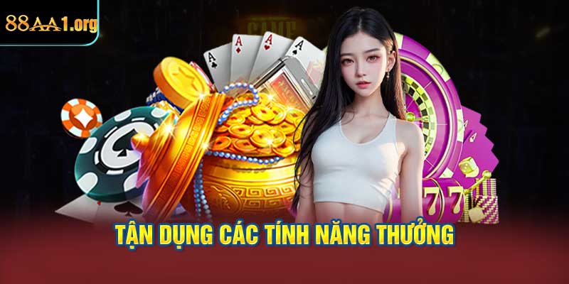 Tận dụng các tính năng thưởng