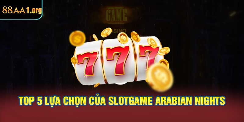 Top 5 lựa chọn xuất sắc của Slotgame Arabian Nights